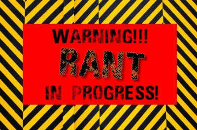 WARNING! RANT IN PROGRESS!