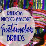 Guatemalan-Braids-PI (Random Photo Memory: Guatemalan Braids)