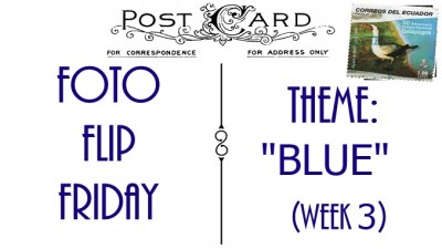 FFF-BLUE-WEEK3Slider (Foto Flip Friday –  October Theme:  “Blue” (Week 3))