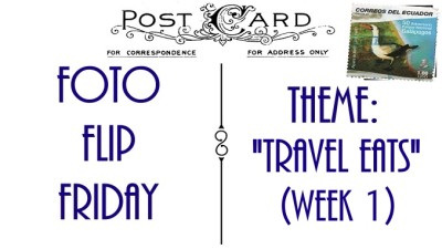 FFF-TRAVEL-EATS-WEEK1Slider (Foto Flip Friday –  November Theme:  “Travel Eats” (Week 1))