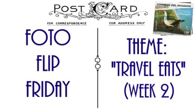 FFF-TRAVEL-EATS-WEEK2Slider (Foto Flip Friday –  November Theme:  “Travel Eats” (Week 2))