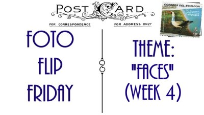FFF-FACES-WEEK4Slider (Foto Flip Friday –  December Theme:  “FACES” (Week 4))