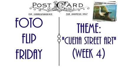 FFFCuencaStreetArtWeek4 (Foto Flip Friday –  May Theme:  “Cuenca Street Art” (Week 1))