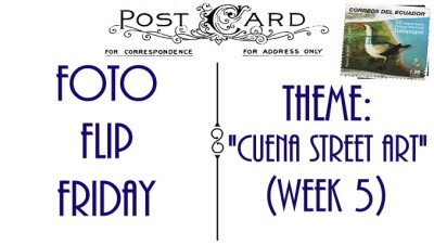 FFFCuencaStreetArtWeek5 (Foto Flip Friday –  May Theme:  “Cuenca Street Art” (Week 1))