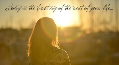 Today-is-the-First-Day-of-the-Rest-of-Your-Life (NOW)