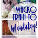 Wacko-Train-to-Mandalay-PI (Myanmar Memories: Part V – Wacko Train to Mandalay)