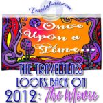Once-Upon-a-Time-The-TravelnLass-Looks-Back-on-2012-The-Movie-PI (Once Upon a Time… The TravelnLass is, um Traveling!)